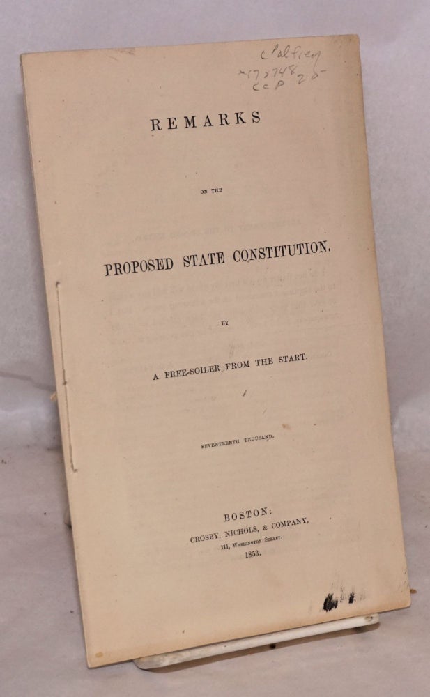 Cat.No: 170748 Remarks on the proposed state constitution by a free-soiler from the start. Seventeenth thousand. J. G. Palfrey.