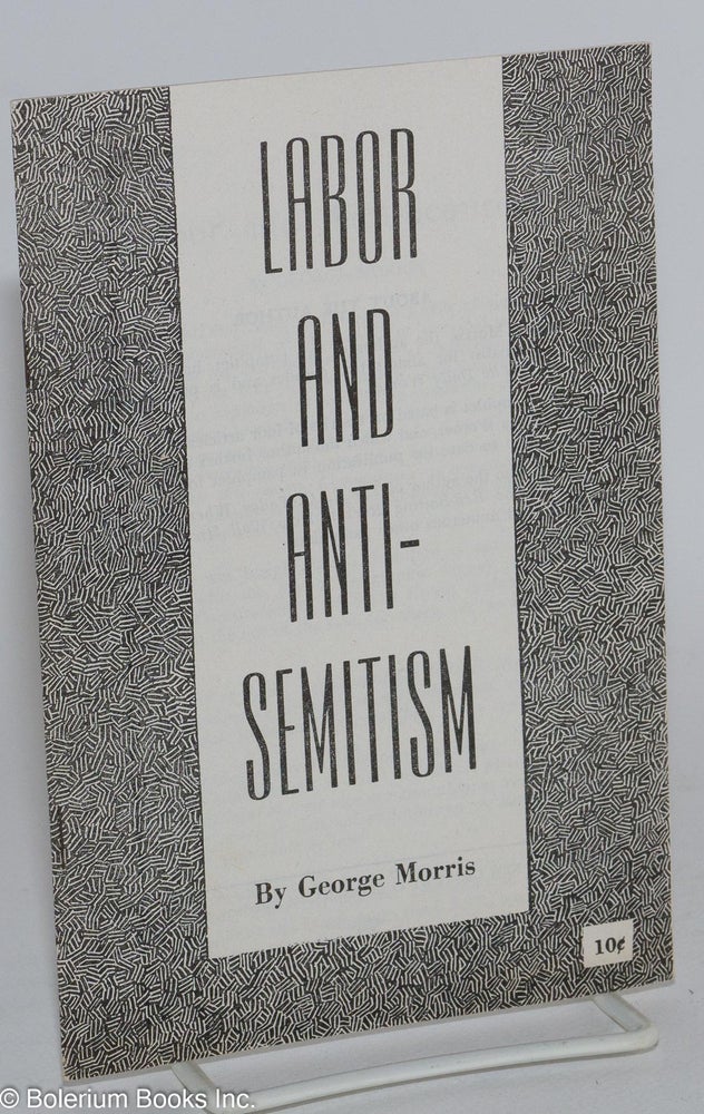 Cat.No: 170917 Labor and anti-Semitism. George Morris.