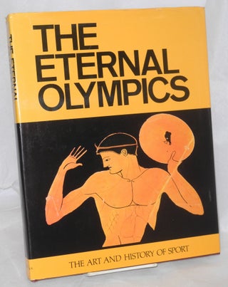Cat.No: 170942 The Eternal Olympics the art and history of sport. Nicolaos Yalouris,...