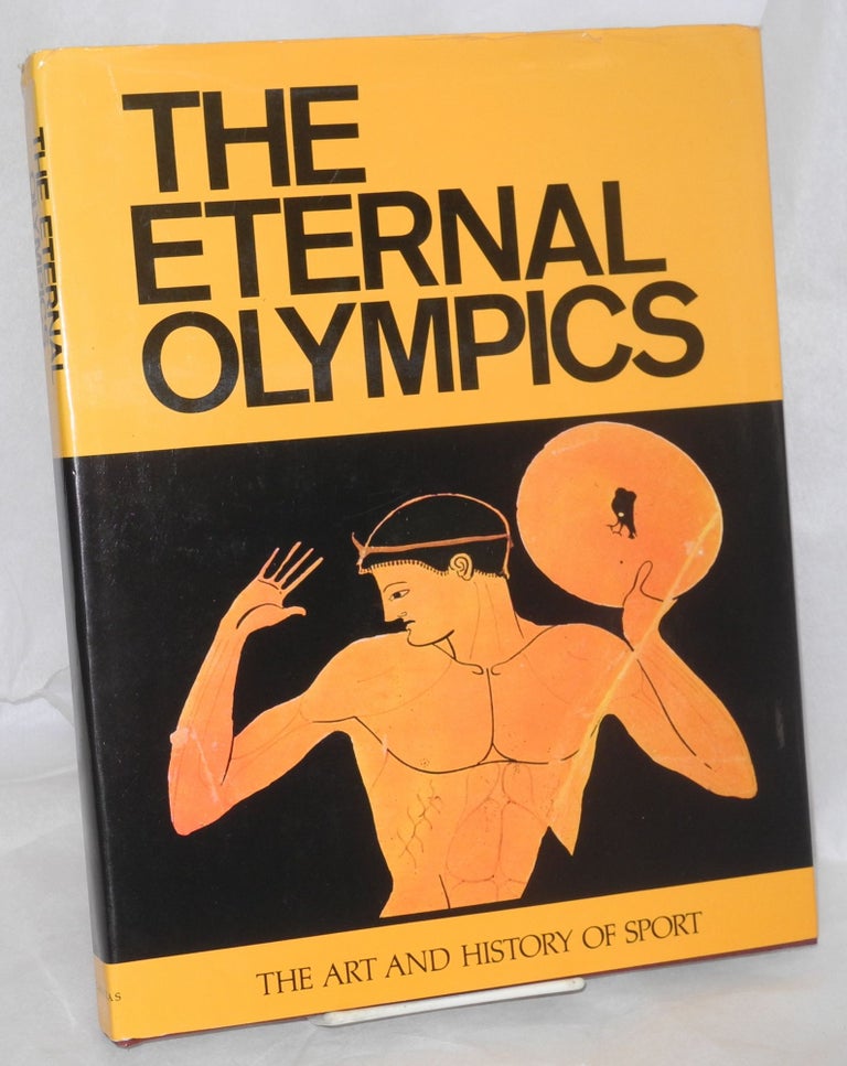 Cat.No: 170942 The Eternal Olympics the art and history of sport. Nicolaos Yalouris, Manolis Andronicos.