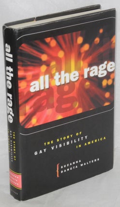 Cat.No: 171136 All the Rage; the story of Gay visibility in America. Suzanna Danuta Walters