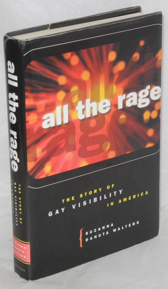 Cat.No: 171136 All the Rage; the story of Gay visibility in America. Suzanna Danuta Walters.