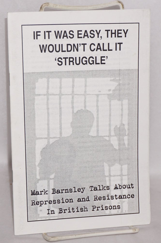 Cat.No: 171159 If it was easy, they wouldn't call it "struggle." Mark Barnsley talks about repression and resistance in British prisons. Mark Barnsley.