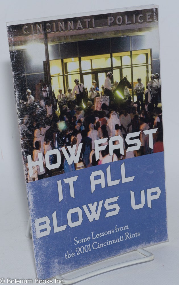 Cat.No: 171160 How Fast it All Blows Up: some lessons from the 2001 Cincinnati riots. Lorenzo Komboa Ervin, Peter Hudis, the Claustrophobia Collective.
