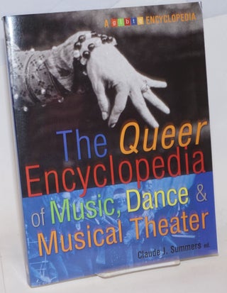 Cat.No: 171176 The queer enyclopedia of music, dance & musical theater. Claude J. Summers