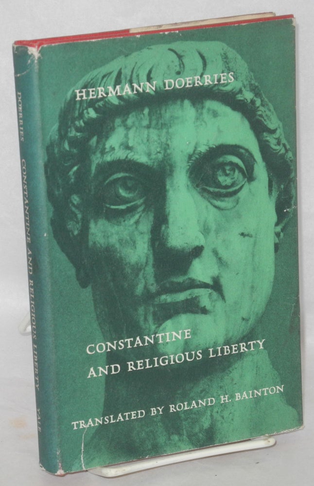 Cat.No: 171179 Constantine and religious liberty. Translated from the German by Roland H. Bainton. Hermann Doerries.
