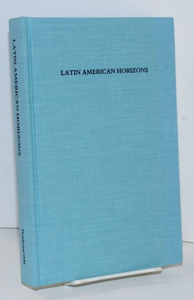 Cat.No: 171215 Latin American horizons: a symposium at Dumbarton Oaks, 11th and 12th October 1986. Don Stephen Rice.