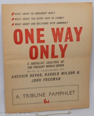 Cat.No: 171493 One Way Only: a socialist analysis of the present world crisis. Aneurin Bevan