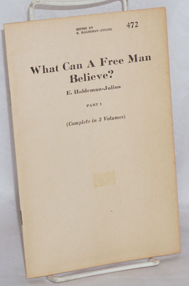 Cat.No: 171500 What can a free man believe? part 1 [only]. E. Haldeman-Julius.