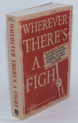 Wherever there's a fight: How runaway slaves, suffragists, immigrants, strikers, and poets shaped civil liberties in California