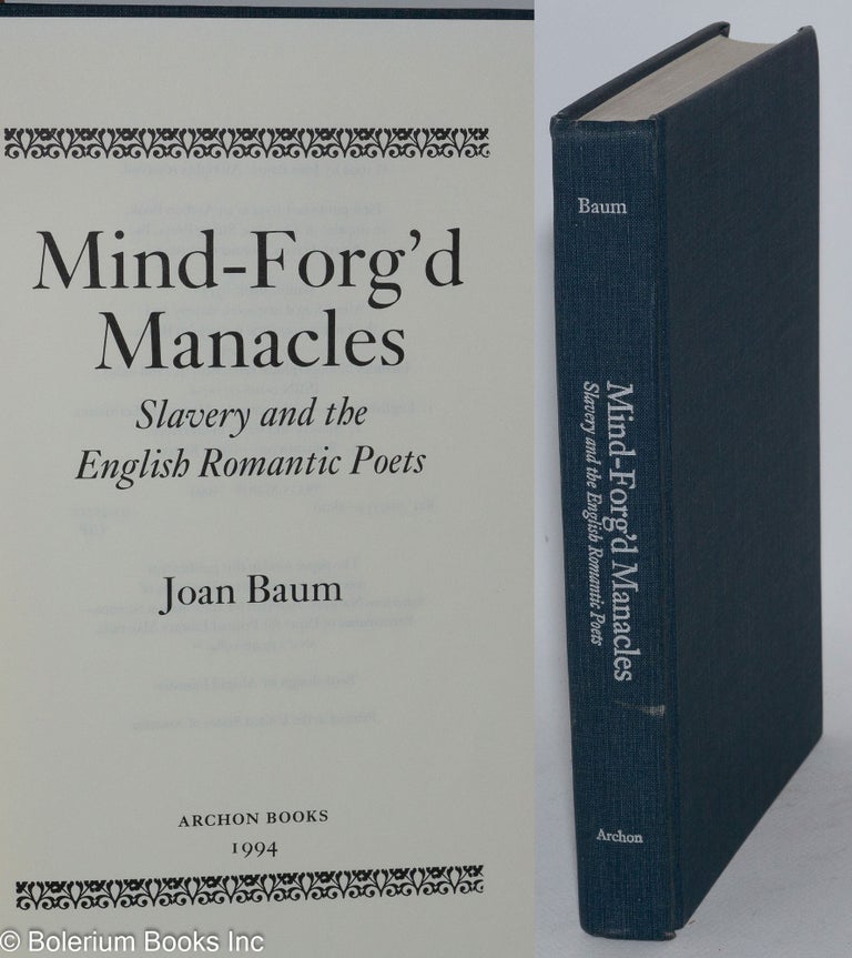 Cat.No: 171684 Mind-forg'd manacles, slavery and the English romantic poets. Joan Baum.