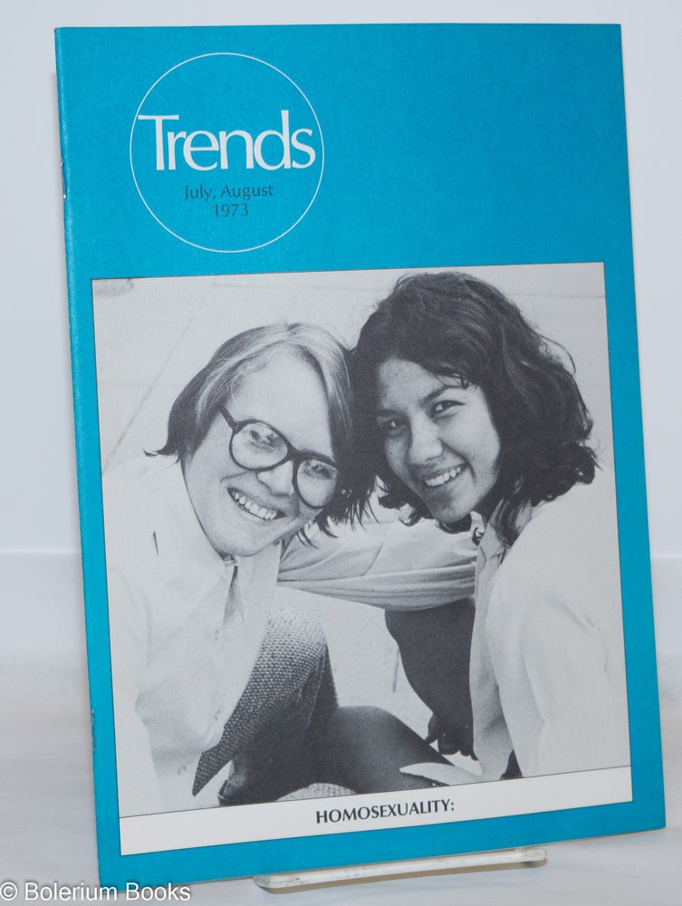 Cat.No: 171831 Trends: vol. 5, no. 6, July/August 1973. Issue title: "Homosexuality: neither sin nor sickness" Dennis E. Shoemaker, Florence V. Bryant, Del Martin, William R. Johnson Phyllis Lyon, Lissa Reidel, James E. Sandmire.