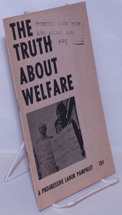 Cat.No: 171849 The truth about welfare. Progressive Labor Party