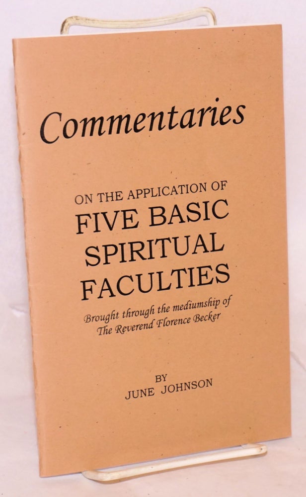 Cat.No: 171921 Commentaries on the application of five basic spiritual faculties, brought through the mediumship of the Reverend Florence Baker. June Johnson.
