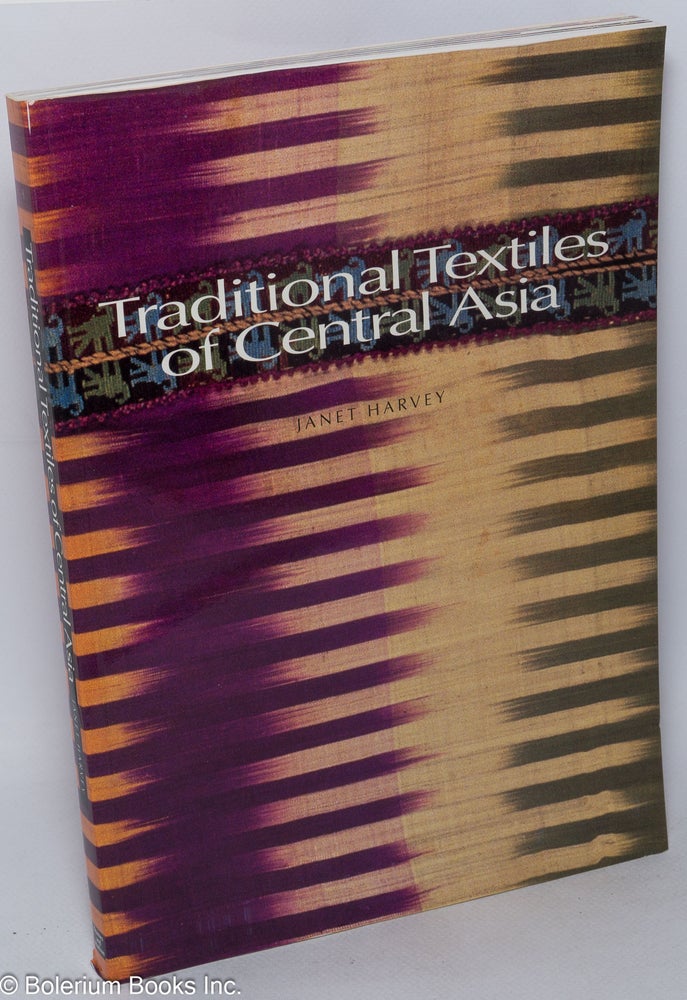 Cat.No: 171987 Traditional textiles of central Asia with 262 illustrations, 212 in color, and 2 maps. Janet Harvey.