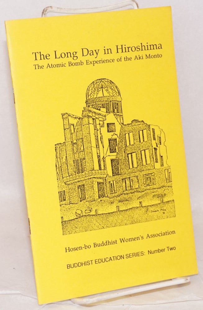 Cat.No: 172004 The long day in Hiroshima: the atomic bomb experience of the Aki Monto. Hosen-bo Buddhist Women's Association.
