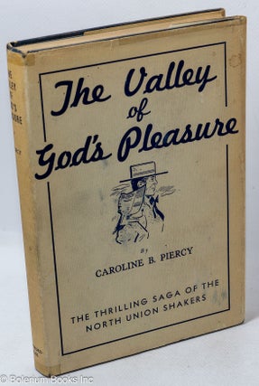Cat.No: 1722 The valley of God's pleasure; a saga of the North Union Shaker Community....