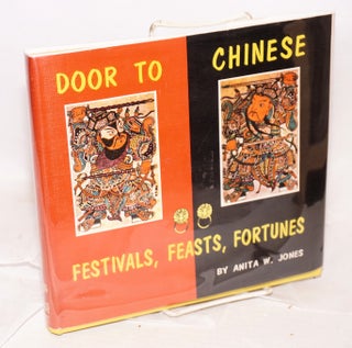 Cat.No: 172619 Door to Chinese festivals, feasts, fortunes. Anita W. Jones