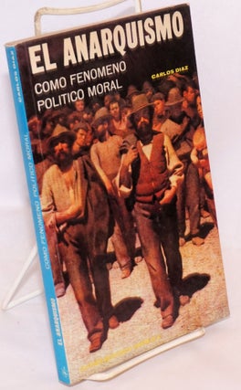 Cat.No: 172680 El Anarquismo como fenómeno politico moral. Carlos Díaz