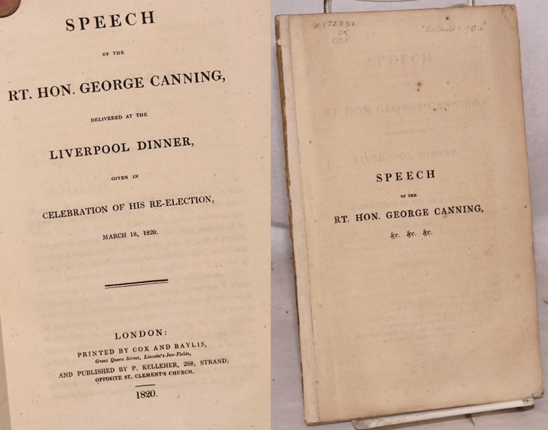 Cat.No: 172832 Speech of the rt.hon. George Canning, delivered at the Liverpool dinner, given in celebration of his re-election, March 18, 1820. George Canning.