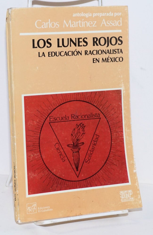 Cat.No: 172844 Los Lunes Rojos: la educación racionalista en México. Carlos Martínez Assad, ed.