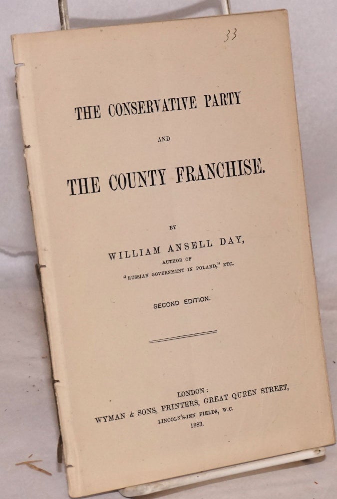 Cat.No: 172953 The conservative party and the county franchise. Second edition. William Ansell Day.
