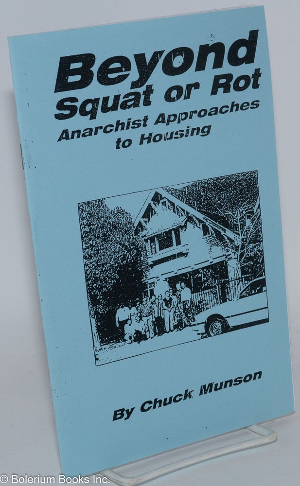 Cat.No: 172977 Beyond squat or rot: anarchist approaches to housing. Chuck Munson.