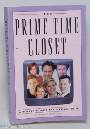Cat.No: 173127 The prime time closet: a history of gays and lesbians on TV. Stephen Tropiano