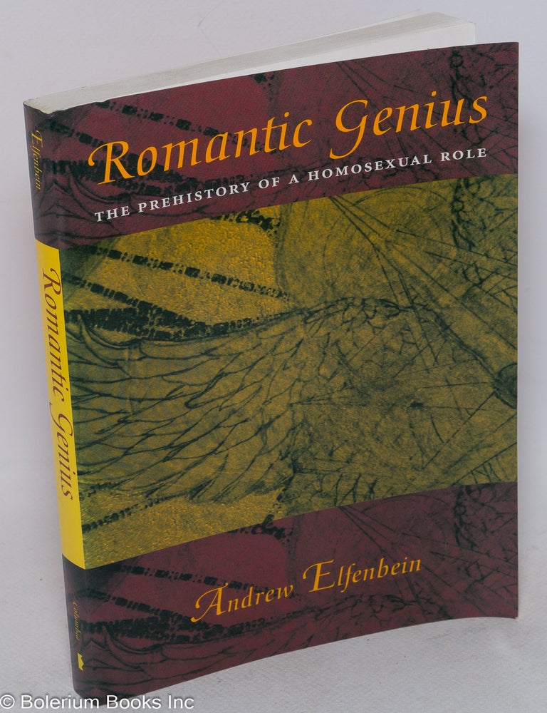 Cat.No: 173181 Romantic genius: the prehistory of a homosexual role. Andrew Elfenbein.