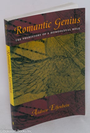 Cat.No: 173181 Romantic genius: the prehistory of a homosexual role. Andrew Elfenbein