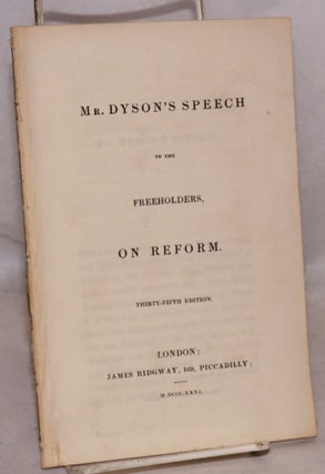 Cat.No: 173315 Mr. Dyson's speech to the freeholders, on reform. Thirty-fifth edition....