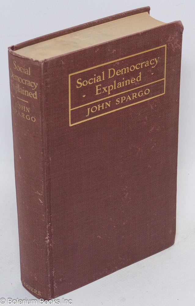 Cat.No: 173397 Social democracy explained: theories and tactics of modern socialism. John Spargo.