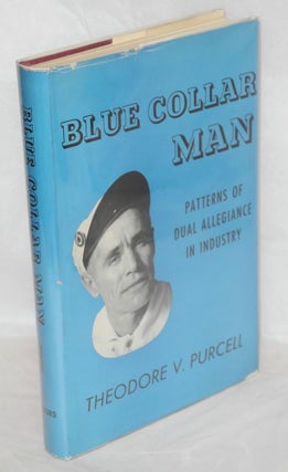 Cat.No: 1734 Blue collar man: patterns of dual allegiance in industry. Theodore V. Purcell