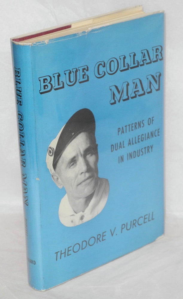 Cat.No: 1734 Blue collar man: patterns of dual allegiance in industry. Theodore V. Purcell.