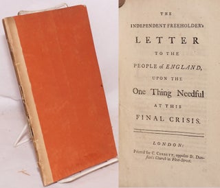 Cat.No: 173421 The independent freeholder's letter to the people of England, upon the one...