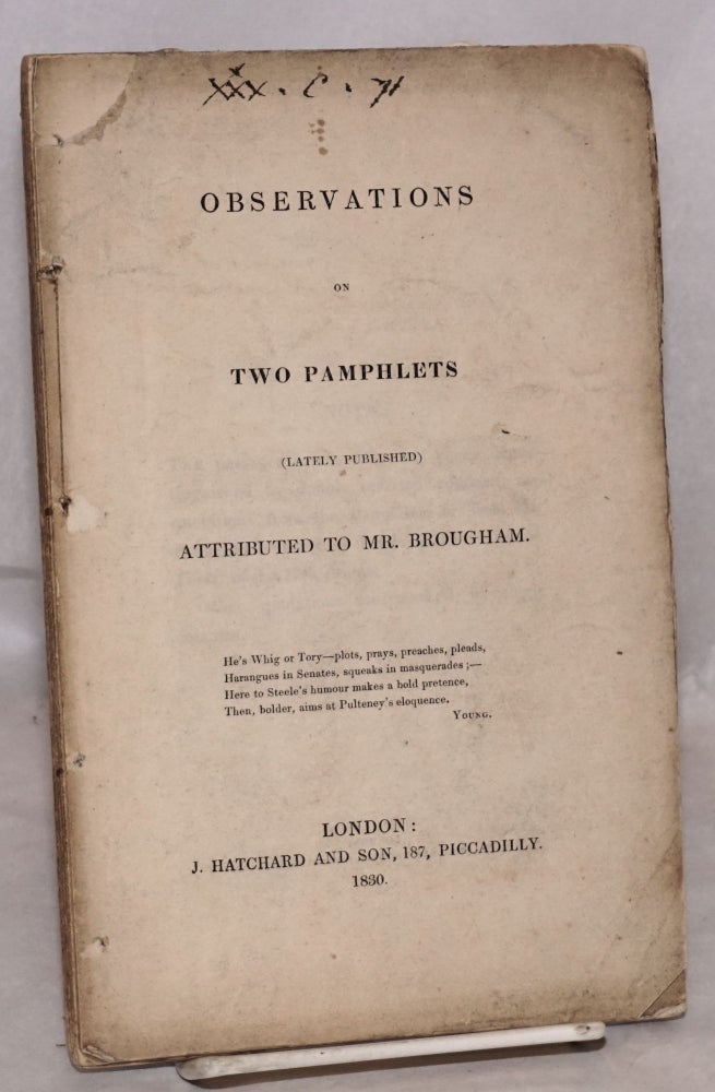 Cat.No: 173427 Observations on two pamphlets (lately published) attributed to Mr. Brougham