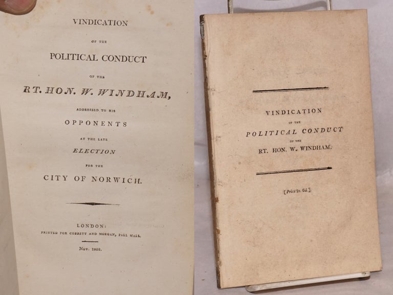 Cat.No: 173431 Vindication of the political conduct of the rt. hon. W. Windham, addressed to his opponents at the late election for the city of Norwich