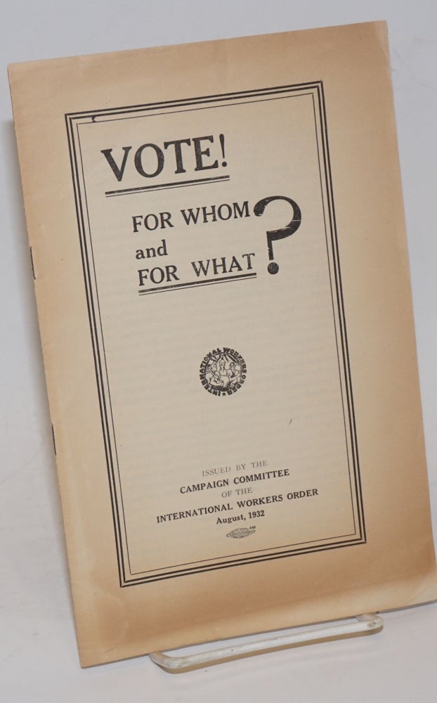 Cat.No: 173452 Vote! For Whom and For What? August 1932. International Workers Order.