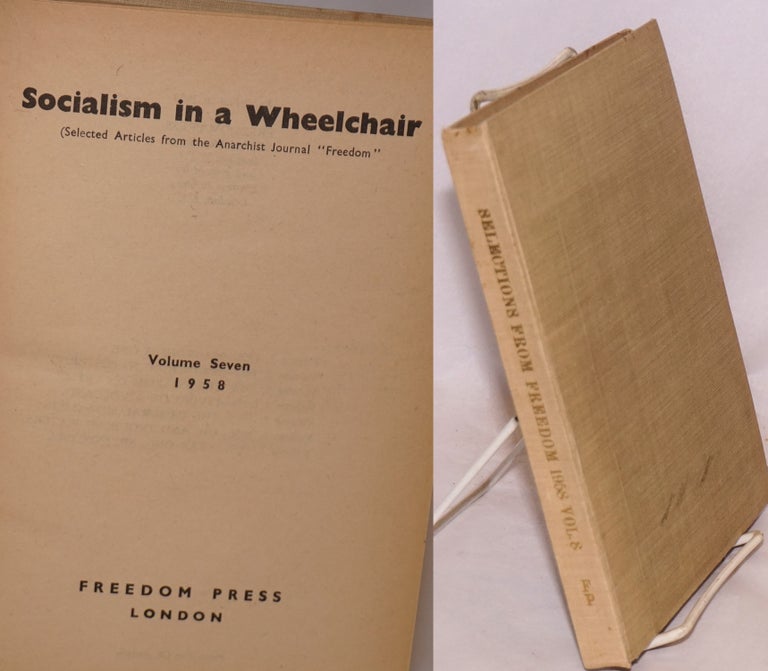 Cat.No: 173453 Socialism in a wheelchair: selected articles from the anarchist weekly Freedom. Volume eight, 1958. Freedom Press.