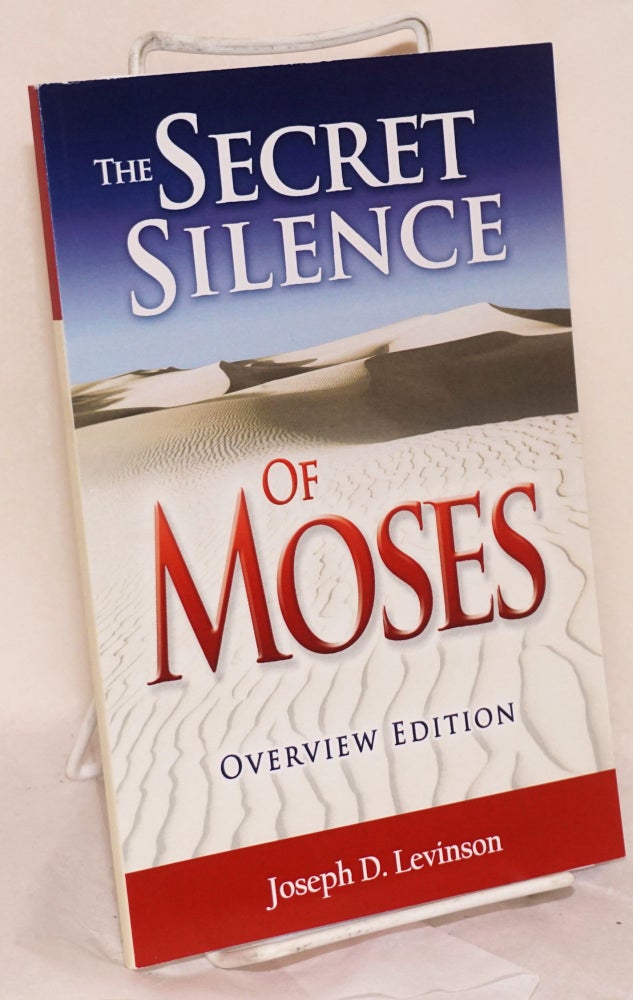 Cat.No: 173476 The secret silence of Moses Overview edition [an abridgement]. Joseph D. Levinson.
