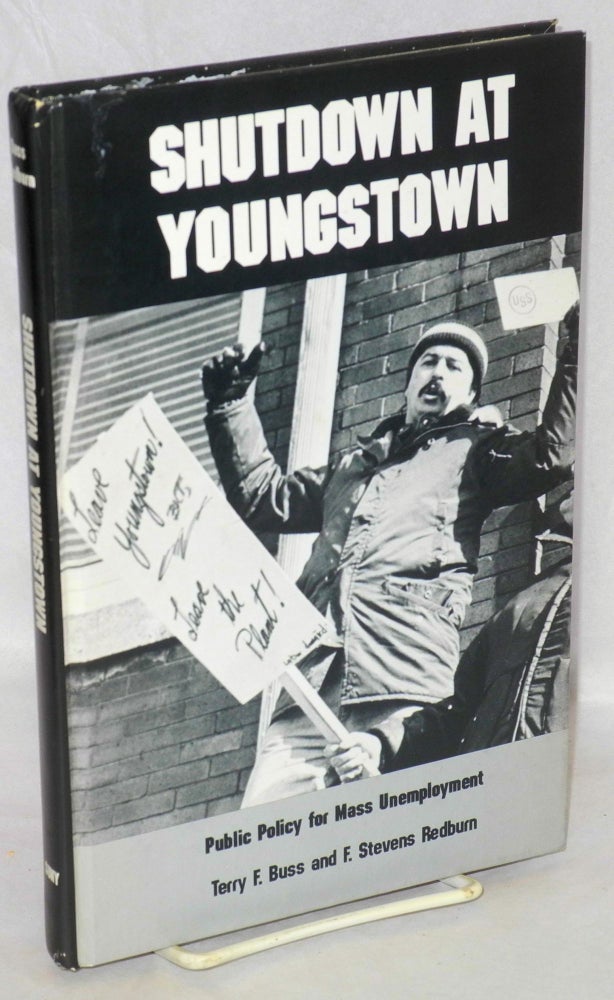 Cat.No: 17348 Shutdown at Youngstown: public policy for mass unemployment. Terry F. Buss, F. Stevens Redburn.