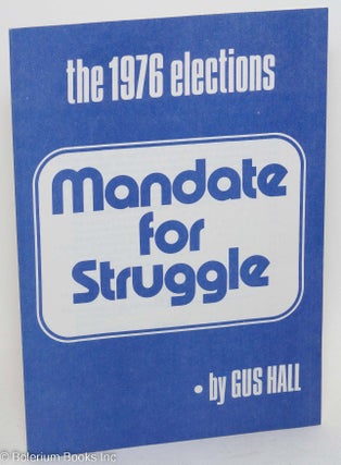 Cat.No: 173489 The 1976 elections: Mandate for struggle. Gus Hall