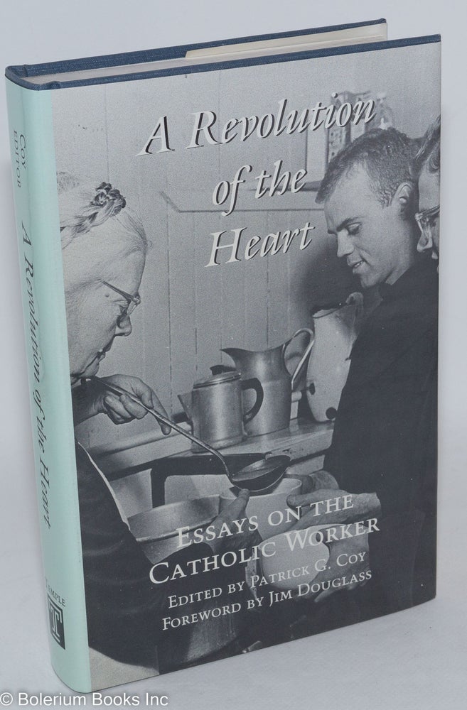 Cat.No: 17353 A revolution of the heart: essays on the Catholic Worker. Patrick G. Coy, ed.