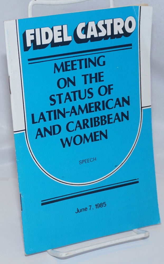 Cat.No: 173590 Meeting on the Status of Latin-American and Caribbean Women. Speech, June 7, 1985. Fidel Castro.