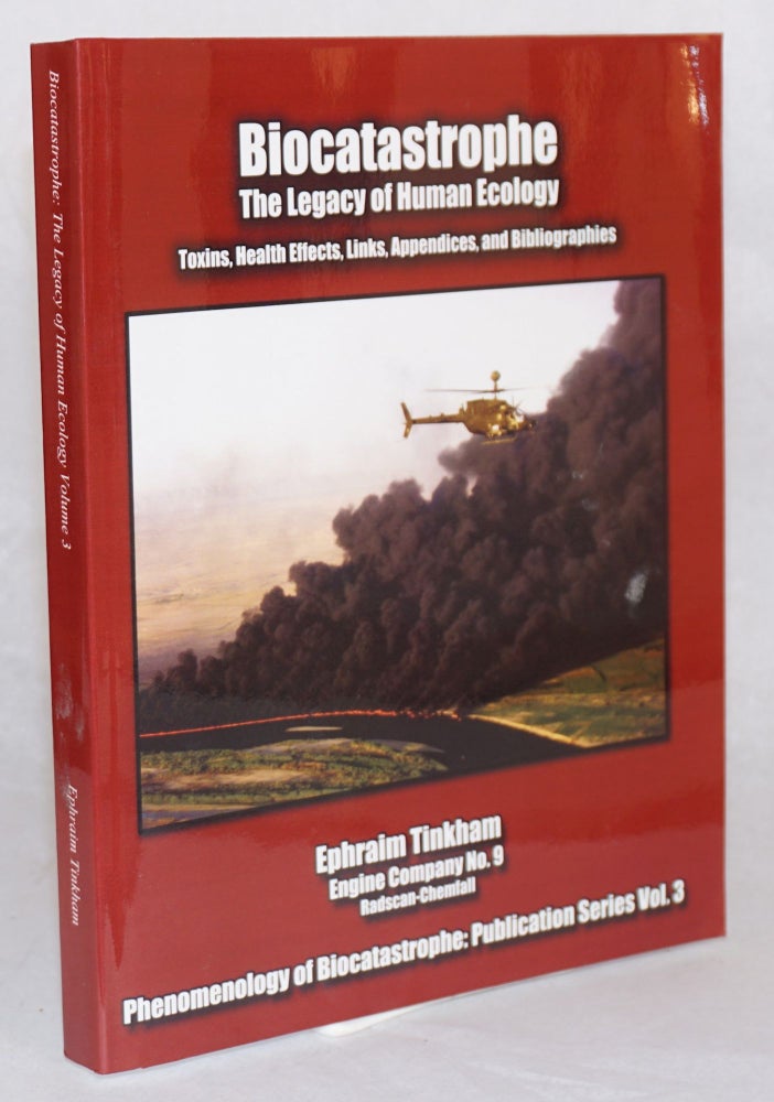 Cat.No: 173628 Biocatastrophe, the legacy of human ecology: toxins, health effects, links, appendices and bibliographies. Ephraim Tinkham.