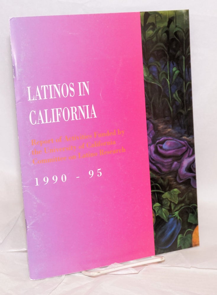 Cat.No: 173640 Latinos in California; report of activities funded by the University of California Committee on Latino Research, 1990-1995. Yvonne Pacheco Tevis, senior writer, Kathryn l. Roberts.
