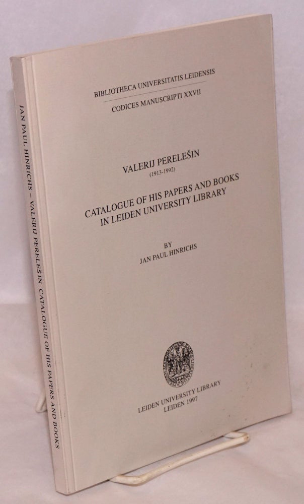 Cat.No: 173714 Valerij Perelesin (1913-1992): catalogue of his papers and books in Leiden University Library. Jan Paul Hinrichs.