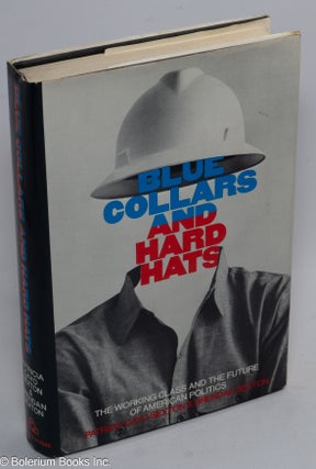 Cat.No: 17388 Blue collars and hard-hats; the working class and the future of American...