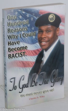 To God be the glory; one hundred reasons why I could have become racist. We must never give up!