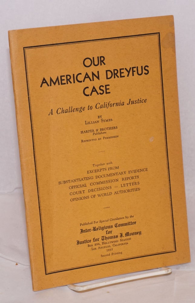 Cat.No: 173985 Our American Dreyfus case: a challenge to California justice [reprinted from Harper's Magazine]. Together with excerpts from substantiating documentary evidence, official commission reports, court decisions, letters, opinions of world authorities. Lillian Symes.